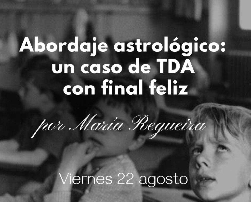 Abordaje astrológico: un caso de TDA con final feliz, por María&nbsp;Regueira